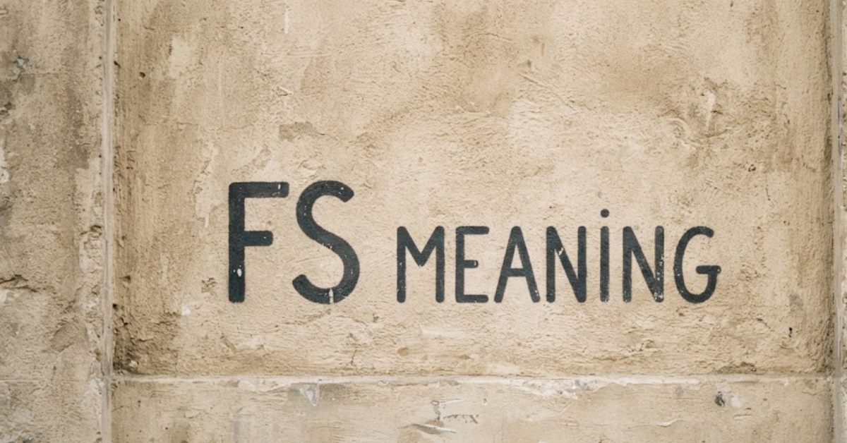 FS Meaning: What Does FS Mean in Text, Slang, and Social Media?